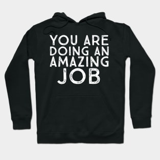 You Are Doing An Amazing Job Motivational Inspirational Uplifting Quote Hoodie